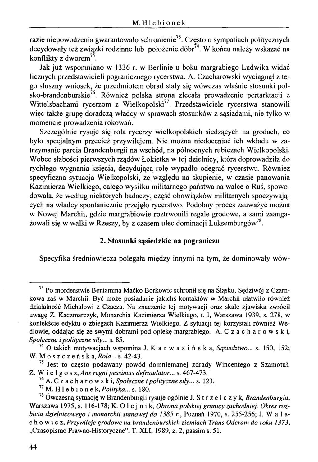 M. Hlebionek razie niepowodzenia gwarantowało schronienie73. Często o sympatiach politycznych decydowały też związki rodzinne lub położenie dóbr74. W końcu należy wskazać na konflikty z dworem75.
