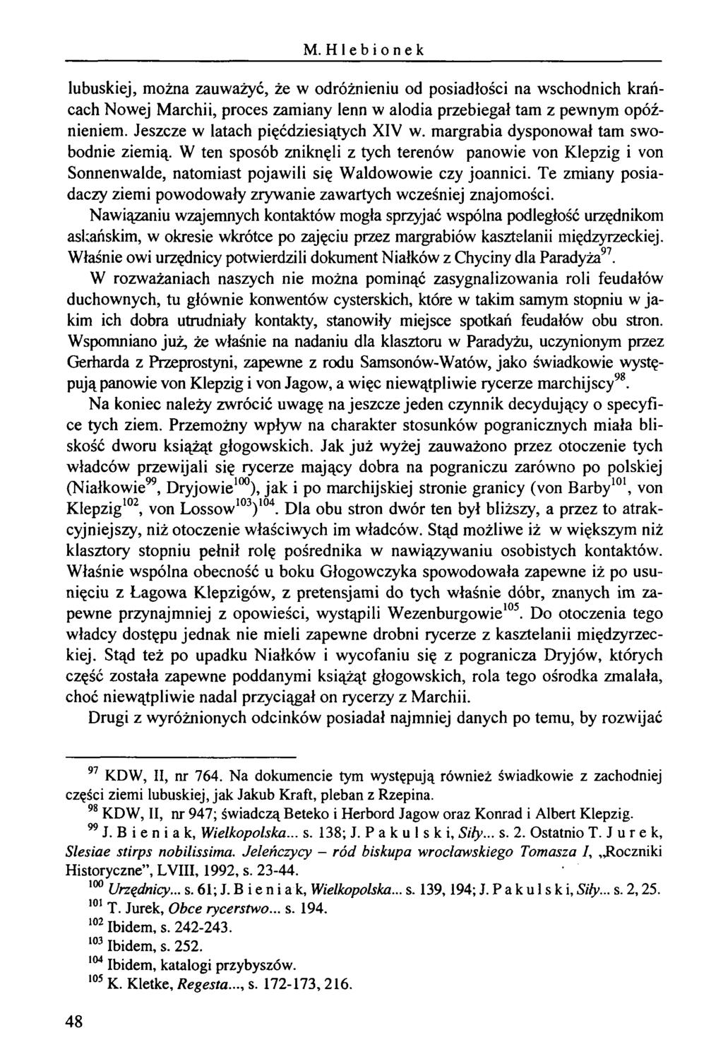 M. Hlebionek lubuskiej, można zauważyć, że w odróżnieniu od posiadłości na wschodnich krańcach Nowej Marchii, proces zamiany lenn w alodia przebiegał tam z pewnym opóźnieniem.