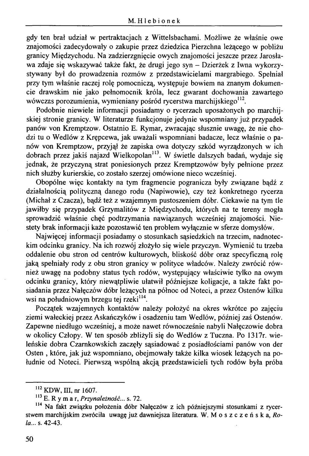M. Hlebionek gdy ten brał udział w pertraktacjach z Wittelsbachami. Możliwe że właśnie owe znajomości zadecydowały o zakupie przez dziedzica Pierzchną leżącego w pobliżu granicy Międzychodu.