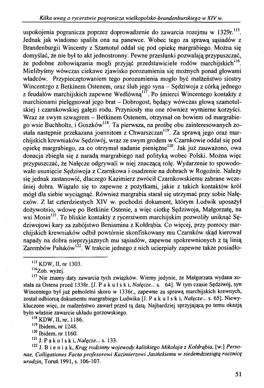 Kilka uwag o rycerstwie pogranicza wielkopolsko-brandenburskiego w XIV w. uspokojenia pogranicza poprzez doprowadzenie do zawarcia rozejmu w 1329r.115. Jednak jak wiadomo spaliła ona na panewce.