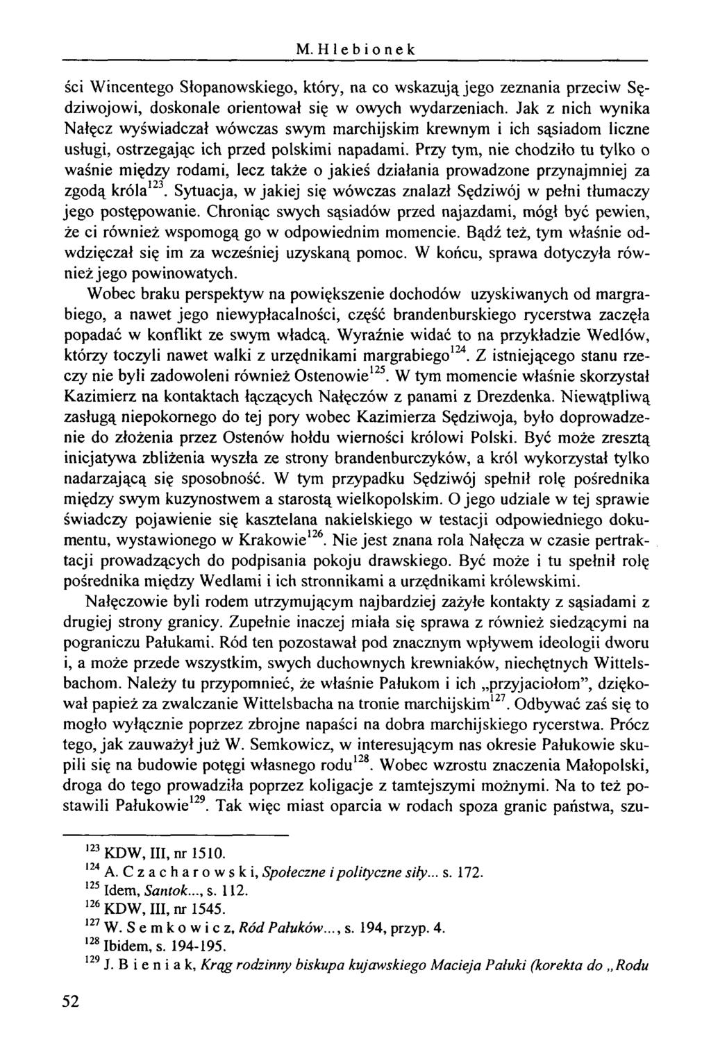M. Hlebionek ści Wincentego Słopanowskiego, który, na co wskazują jego zeznania przeciw Sędziwojowi, doskonale orientował się w owych wydarzeniach.