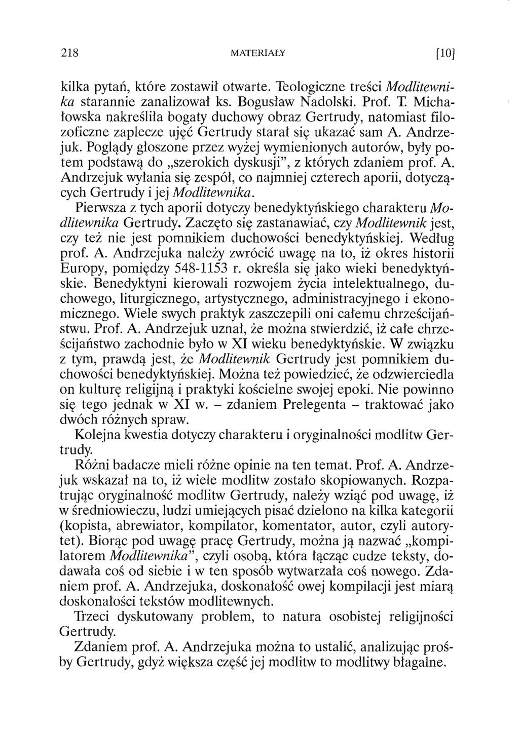 kilka pytań, które zostawił otwarte. Teologiczne treści Modlitewnika starannie zanalizował ks. Bogusław Nadolski. Prof. T. Michałowska nakreśliła bogaty duchowy obraz Gertrudy, natomiast filozoficzne zaplecze ujęć Gertrudy starał się ukazać sam A.