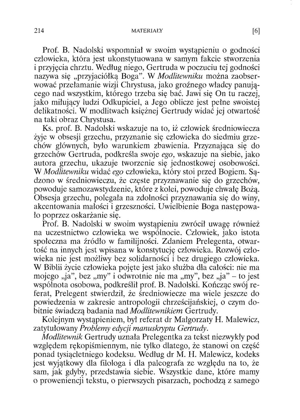 Prof. В. Nadolski wspomniał w swoim wystąpieniu o godności człowieka, która jest ukonstytuowana w samym fakcie stworzenia i przyjęcia chrztu.