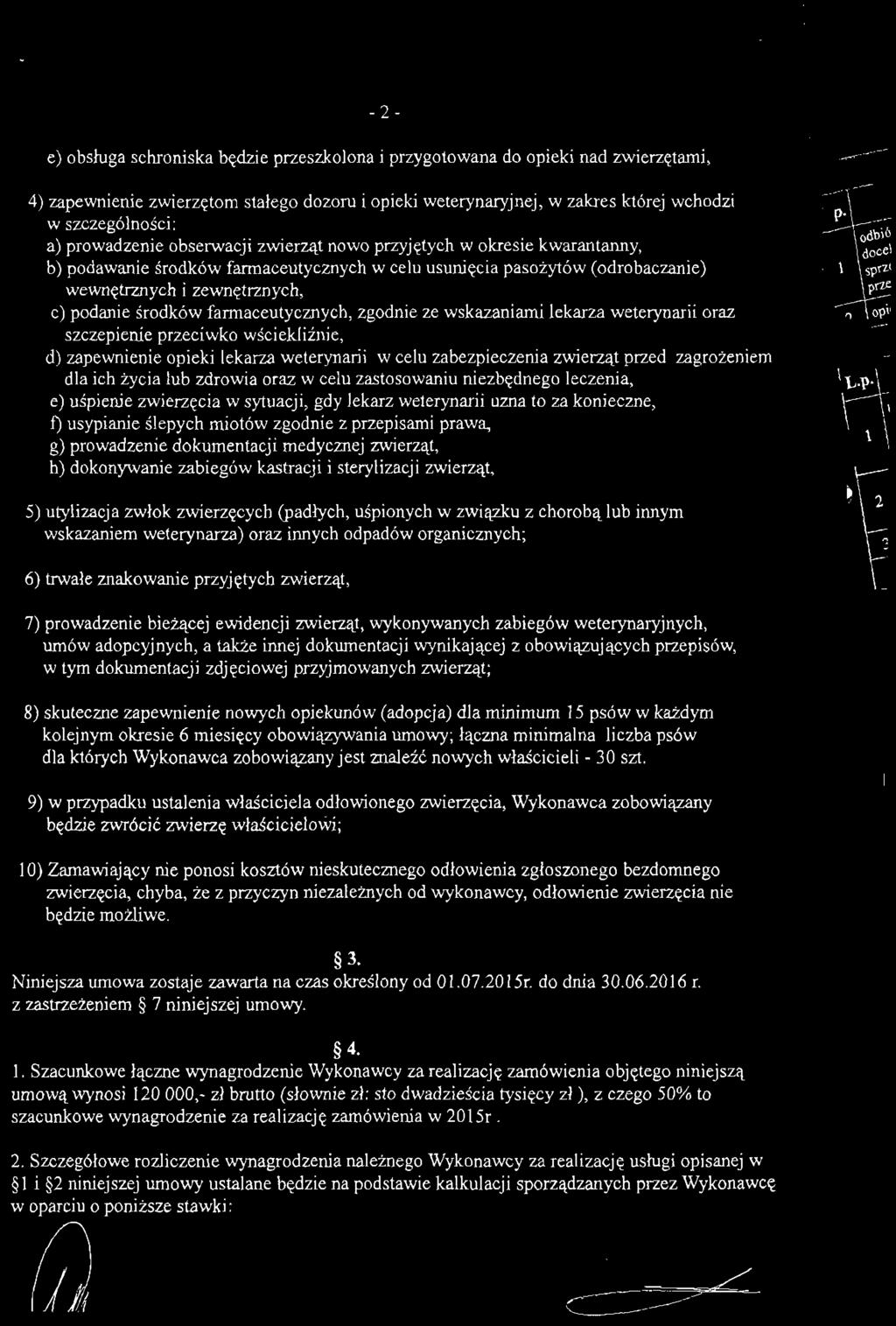 farmaceutycznych, zgodnie ze wskazaniami lekarza weterynarii oraz szczepienie przeciwko wściekliźnie, d) zapewnienie opieki lekarza weterynarii w celu zabezpieczenia zwierząt przed zagrożeniem dla