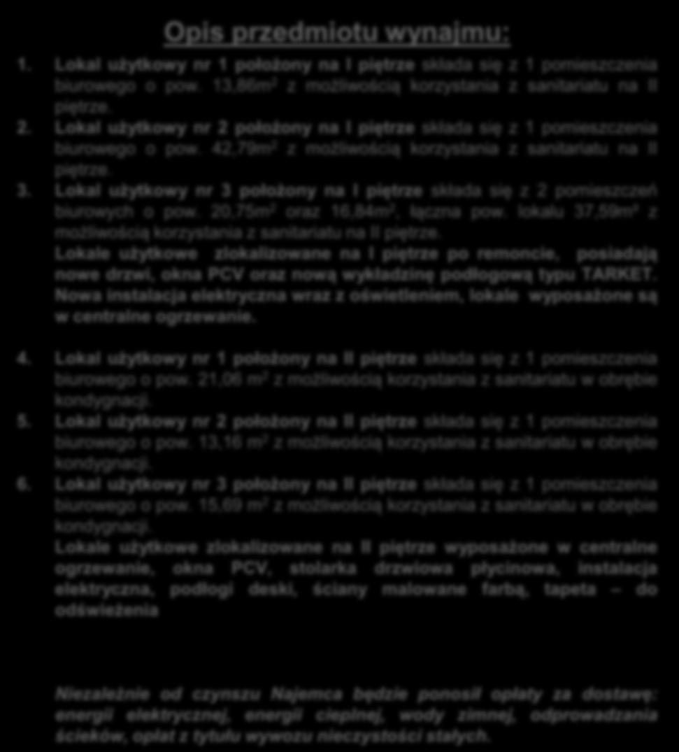 42,79m 2 z możliwością korzystania z sanitariatu na II piętrze. 3. Lokal użytkowy nr 3 położony na I piętrze składa się z 2 pomieszczeń biurowych o pow. 20,75m 2 oraz 16,84m 2, łączna pow.