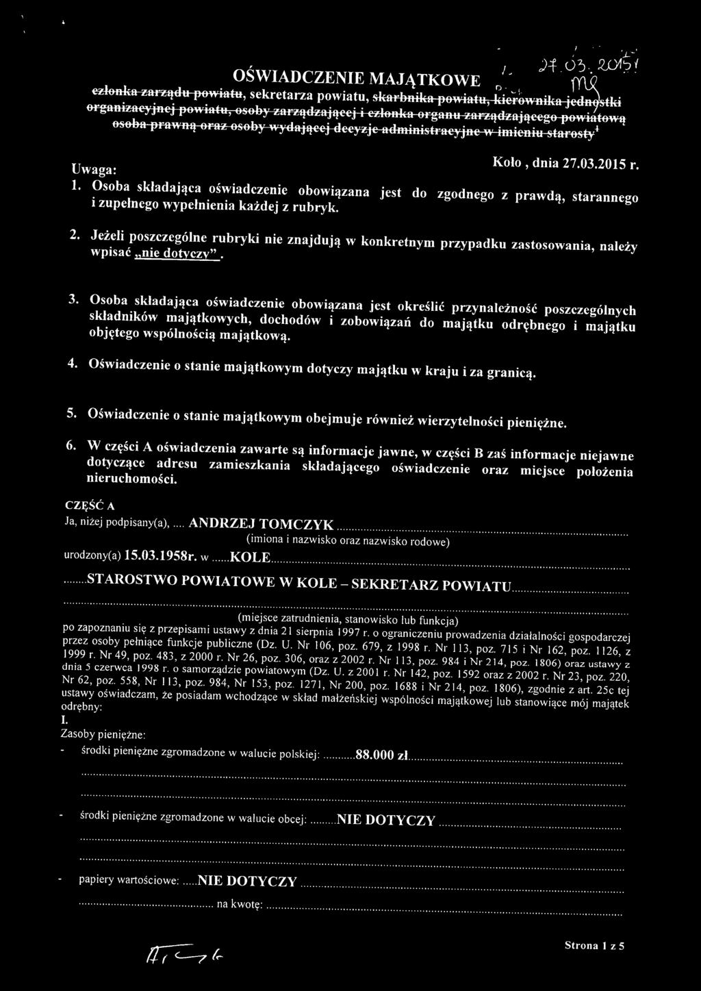 Osoba składająca oświadczenie obowiązana jest do zgodnego z prawdą, starannego i zupełnego wypełnienia każdej z rubryk. 2.