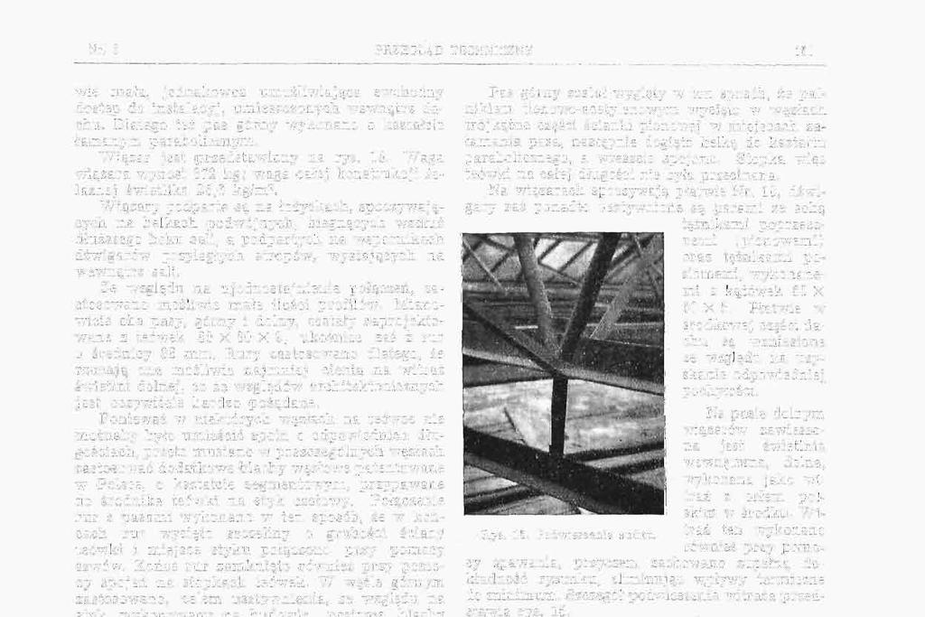 Nr. 6 PRZEGLĄD TECHNICZNY 151 wie mała, jednakowoż umożliwiająca swobodny dostęp do inslalacyj, umieszczonych wewnątrz dachu. Dlatego też pas górny wykonano o kształcie łamanym parabolicznym.