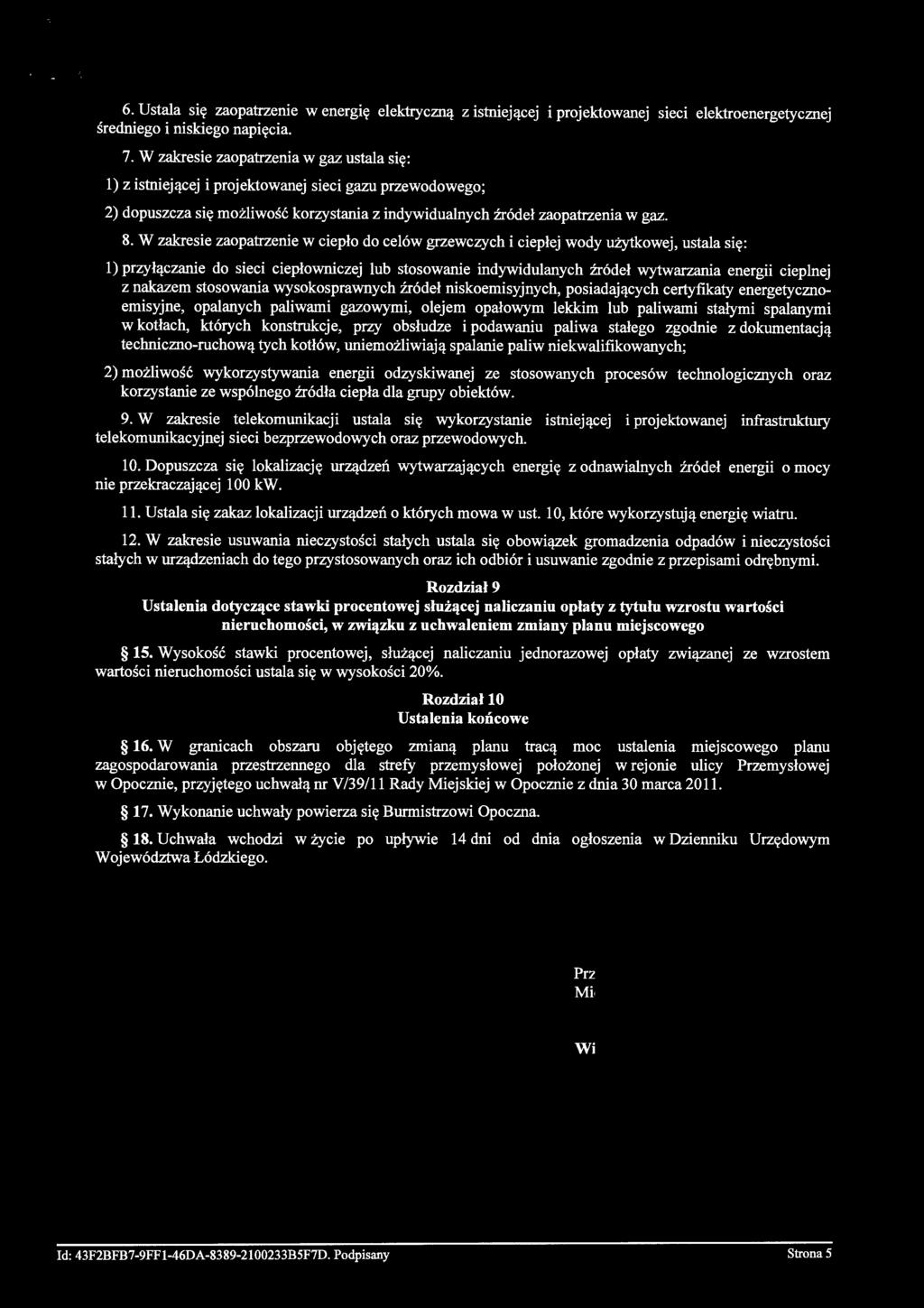 6. Ustala się zaopatrzenie w energię elektryczną z istniejącej i projektowanej sieci elektroenergetycznej średniego i niskiego napięcia. 7.