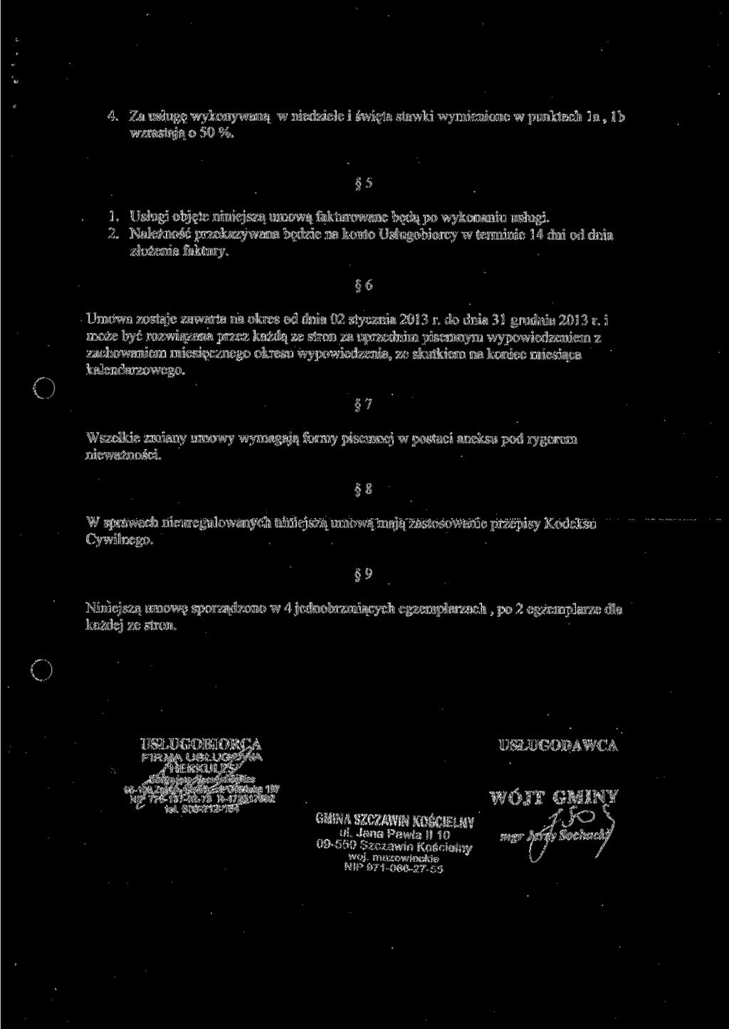4. Za usługę wykonywaną w niedziele i święta stawki wymienione w punktach la, l b wzrastaj ą o 50 %. 5 1. Usługi objęte niniejszą umową fakturowane będą po wykonaniu usługi. 2.