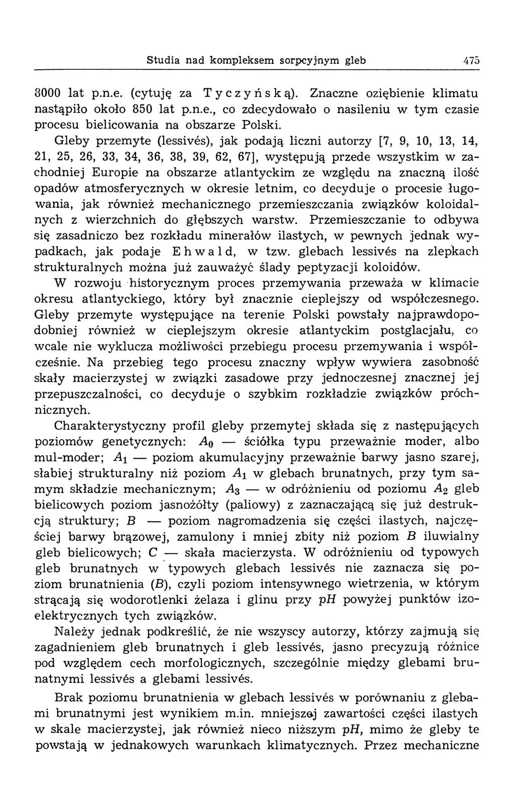 Studia nad kompleksem sorpcyjnym gleb 475 8000 lat p.n.e. (cytuję za Tyczyńską). Znaczne oziębienie klim atu nastąpiło około 850 lat p.n.e., co zdecydowało o nasileniu w tym czasie procesu bielicow ania na obszarze Polski.