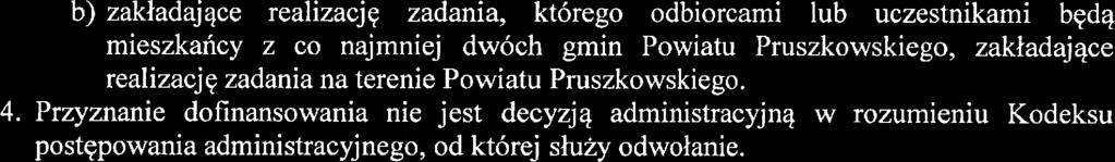 b) zakładające reaizac:ję zadania, którego odbiorcami ub uczestnikami będą mieszkańcy z co najmniej dwóch gmin Powiatu Pruszkowskiego, zakładające reaizację zadania na terenie Powiatu Pruszkowskiego.