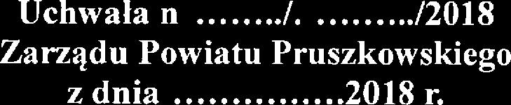 Uchwała ni!;:łlą,ll/./l$!illg/2018 Zarządu Powiatu Pruszkowskiego z dnia:$2.(l:śigżg.;.2018 r.