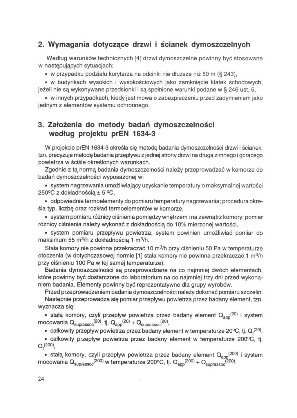 2. Wymagania dotyczące drzwi i ścianek dymoszczelnych Według warunków technicznych [4] drzwi dymoszczelne powinny być stosowane w następujących sytuacjach: w przypadku podziału korytarza na odcinki