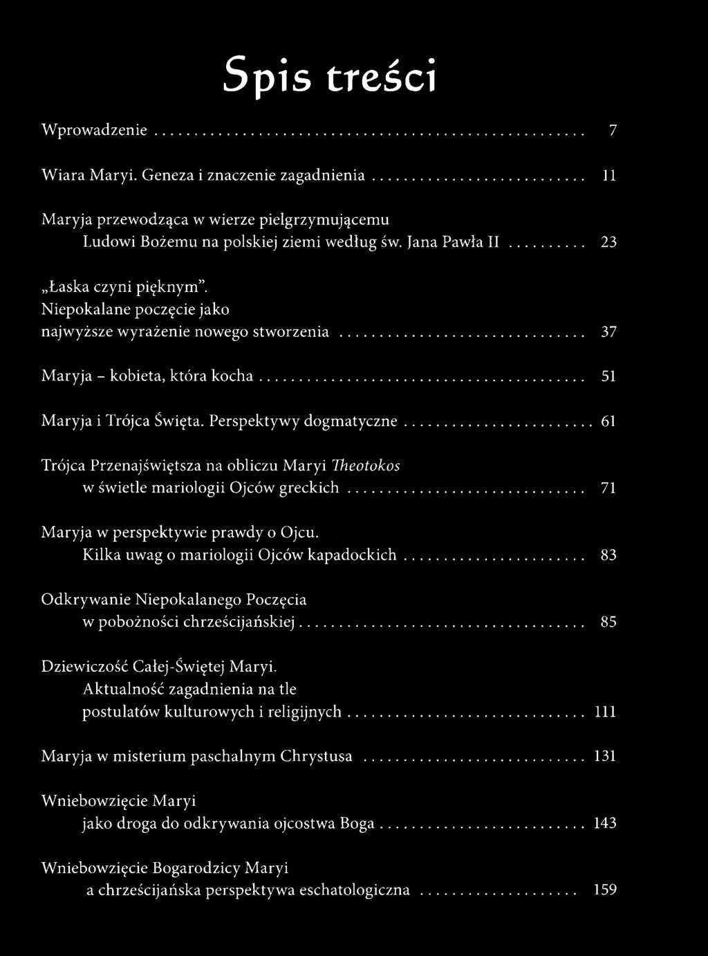 ..61 Trójca Przenajświętsza na obliczu Maryi Theotokos w świetle mariologii Ojców greckich... 71 Maryja w perspektywie prawdy o Ojcu. Kilka uwag o mariologii Ojców kapadockich.