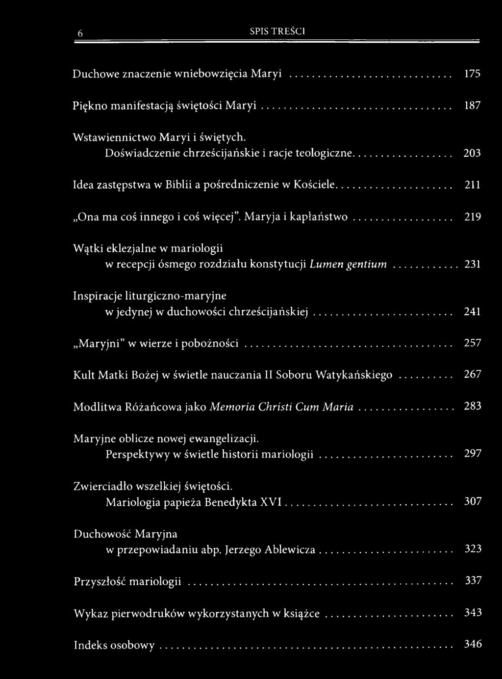 .. 219 Wątki eklezjalne w mariologii w recepcji ósmego rozdziału konstytucji Lumen gen tiu m... 231 Inspiracje liturgiczno-maryjne w jedynej w duchowości chrześcijańskiej.