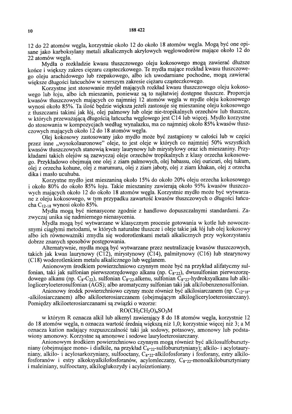 10 188 422 12 do 22 atomów węgla, korzystnie około 12 do około 18 atomów węgla. Mogą być one opisane jako karboksylany metali alkalicznych akrylowych węglowodorów mające około 12 do 22 atomów węgla.