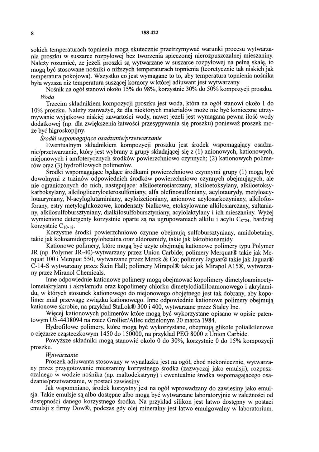 8 188 422 sokich temperaturach topnienia mogą skutecznie przetrzymywać warunki procesu wytwarzania proszku w suszarce rozpyłowej bez tworzenia spieczonej nierozpuszczalnej mieszaniny.