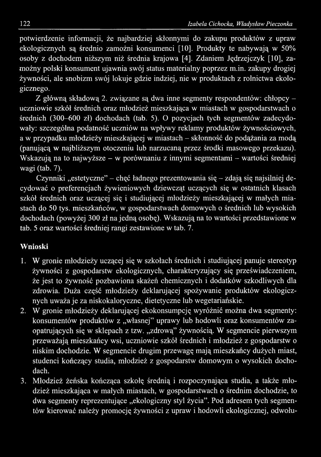 122 Izabela Cichocka, Władysław Pieczonka potwierdzenie informacji, że najbardziej skłonnymi do zakupu produktów z upraw ekologicznych są średnio zamożni konsumenci [10].