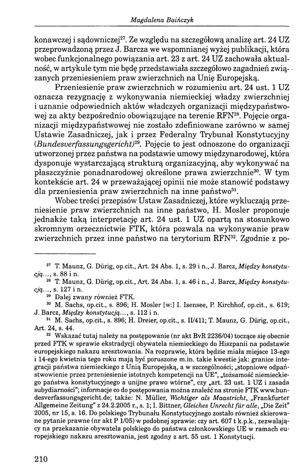 Magdalena Baińczyk konawczej i sądowniczej27. Ze względu na szczegółową analizę art. 24 UZ przeprowadzoną przez J. Barcza we wspomnianej wyżej publikacji, która wobec funkcjonalnego powiązania art.