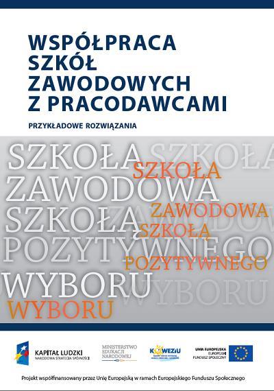 Wsparcie merytoryczne szkół i placówek materiały Koncepcja wypracowania modelu współpracy szkoły/placówki kształcenia zawodowego - pracodawcy Wejście uczniów na rynek pracy z perspektywy krajowej i