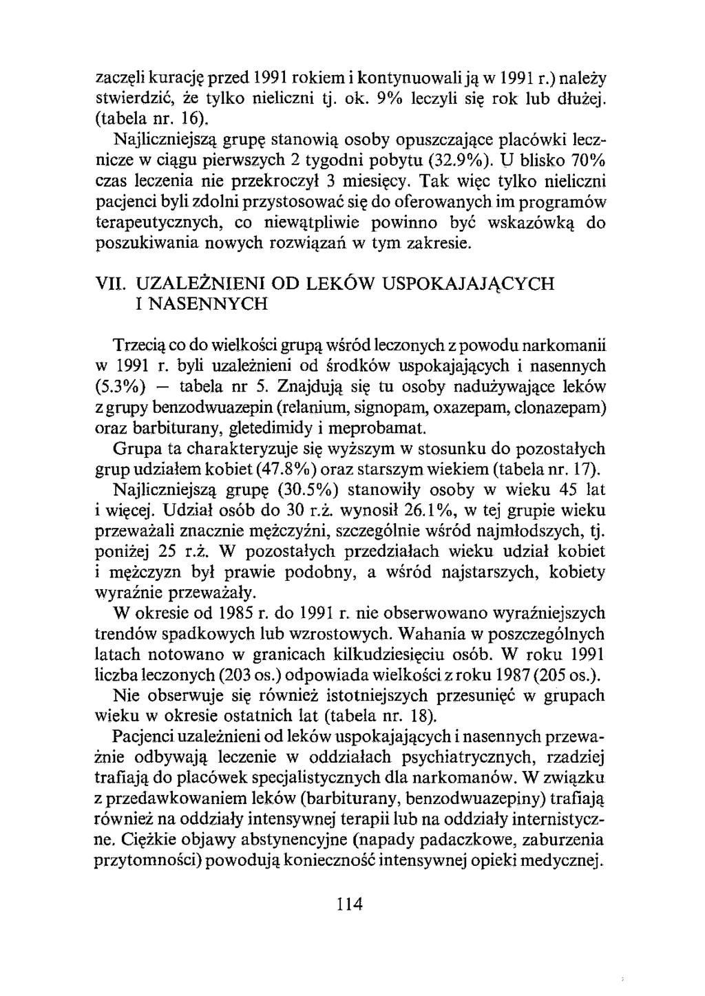 zaczęli kurację przed 1991 rokiem i kontynuowali ją w 1991 r.) należy stwierdzić, Że tylko nieliczni tj. ok. 9% leczyli się rok lub dłużej. (tabela nr. 16).