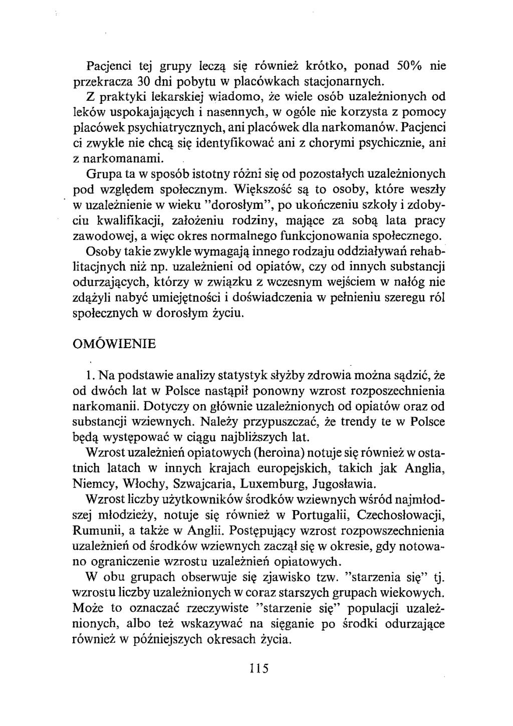 Pacjenci tej grupy leczą się również krótko, ponad 50% nie przekracza 30 dni pobytu w placówkach stacjonarnych.