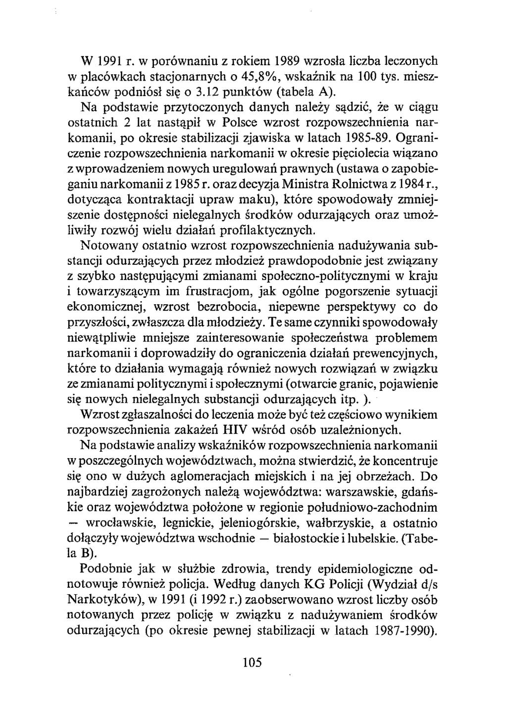 W 1991 r. w porównaniu z rokiem 1989 wzrosła liczba leczonych w placówkach stacjonarnych o 45,8%, wskaźnik na 100 tys. mieszkańców podniósł się o 3.12 punktów (tabela A).