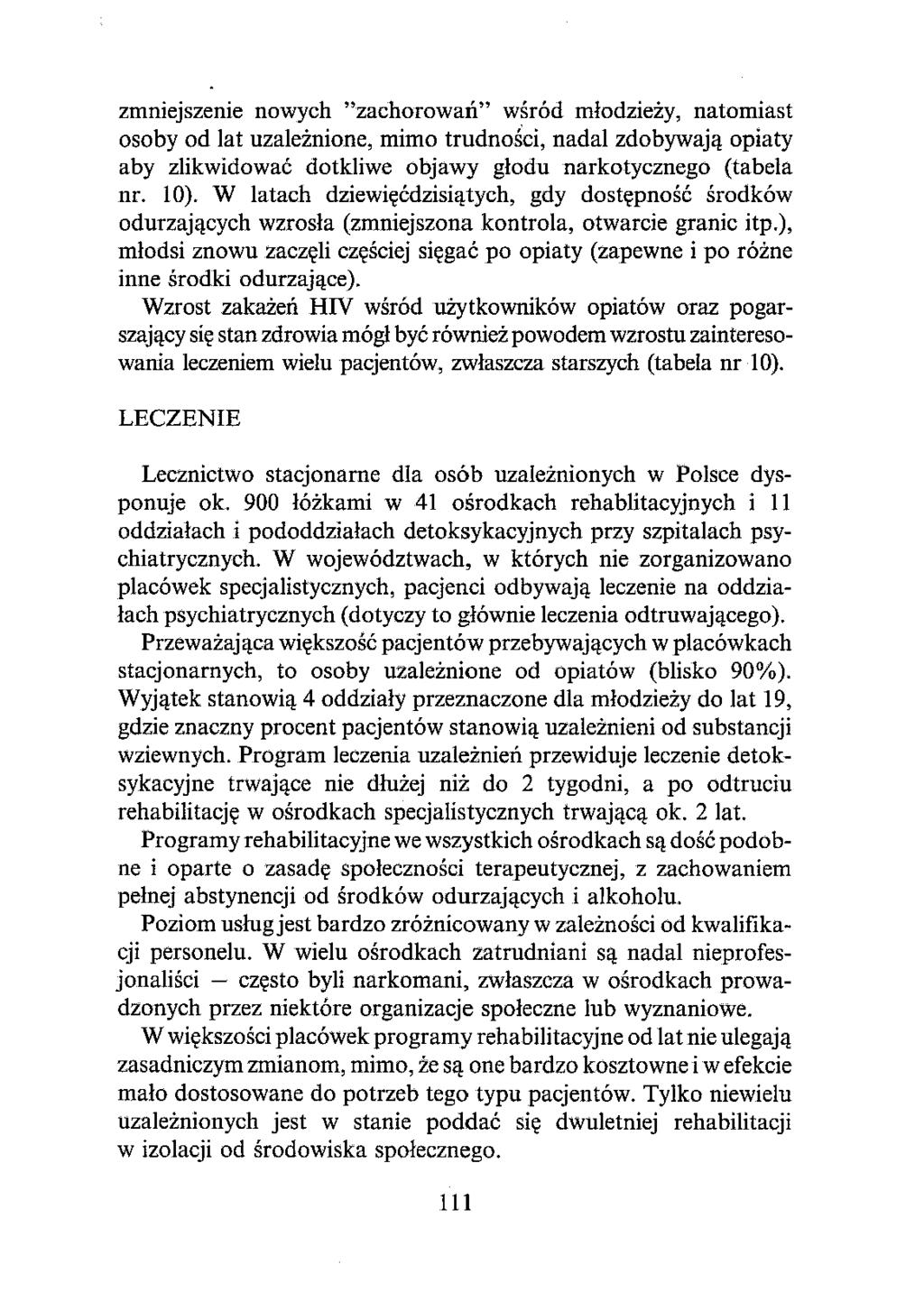 zmniejszenie nowych "zachorowań" wśród młodzieży, natomiast osoby od lat uzależnione, mimo trudności, nadal zdobywają opiaty aby zlikwidować dotkliwe objawy głodu narkotycznego (tabela nr. 10).