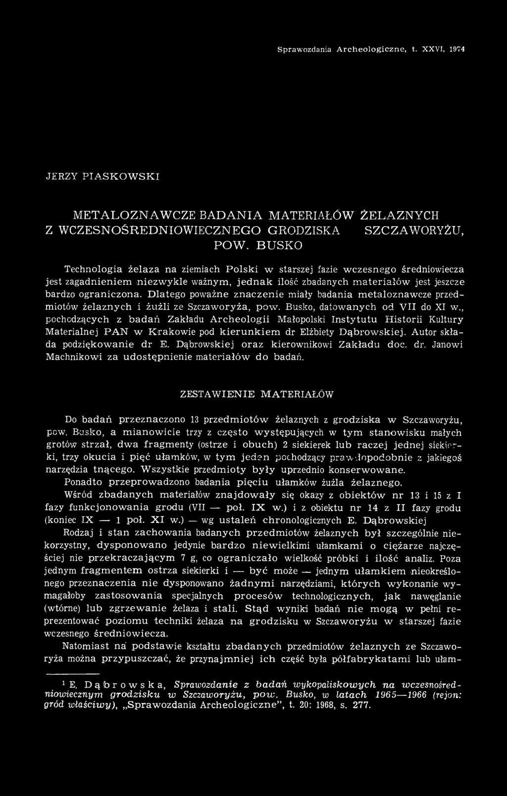 Dlatego poważne znaczenie miały badania metaloznawcze przedmiotów żelaznych i żużli ze Szczaworyża, pow. Busko, datowanych od VII do XI w.