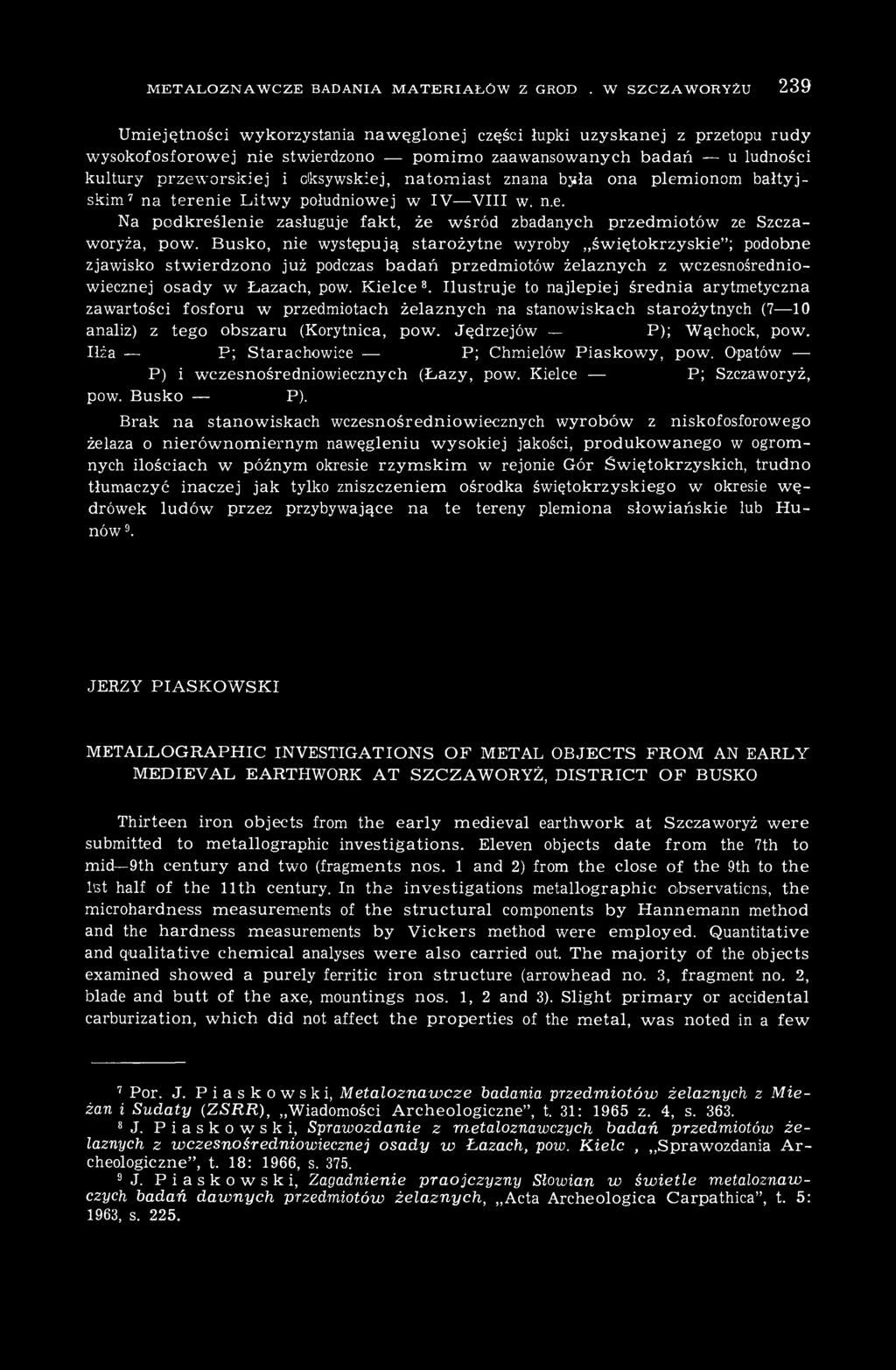 oksywskiej, natomiast znana była ona plemionom bałtyjskim 7 na terenie Litwy południowej w IV VIII w. n.e. Na podkreślenie zasługuje fakt, że wśród zbadanych przedmiotów ze Szczaworyża, pow.