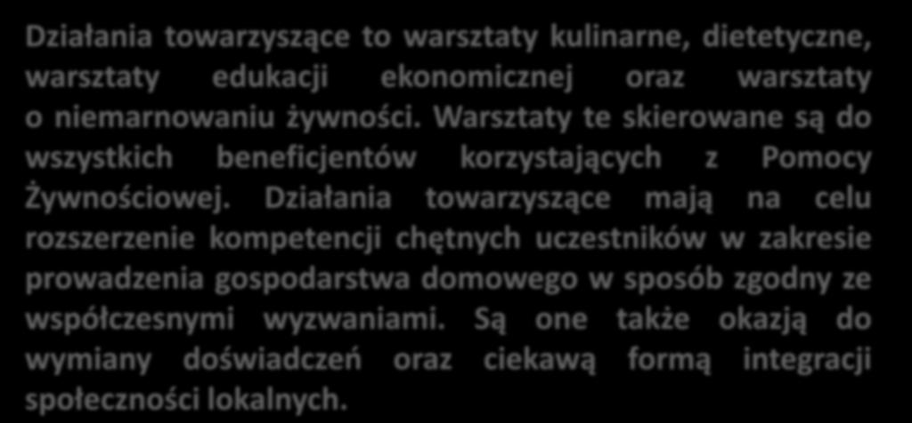 Działania towarzyszące to warsztaty kulinarne, dietetyczne, warsztaty edukacji ekonomicznej oraz warsztaty o niemarnowaniu żywności.