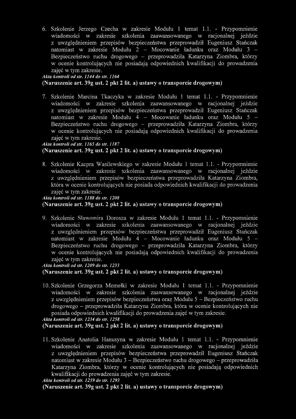 1. - Przypomnienie z uwzględnieniem przepisów bezpieczeństwa przeprowadził Eugeniusz Stańczak natomiast w zakresie Modułu 2 - Mocowanie ładunku oraz Modułu 3 - Bezpieczeństwo ruchu drogowego -