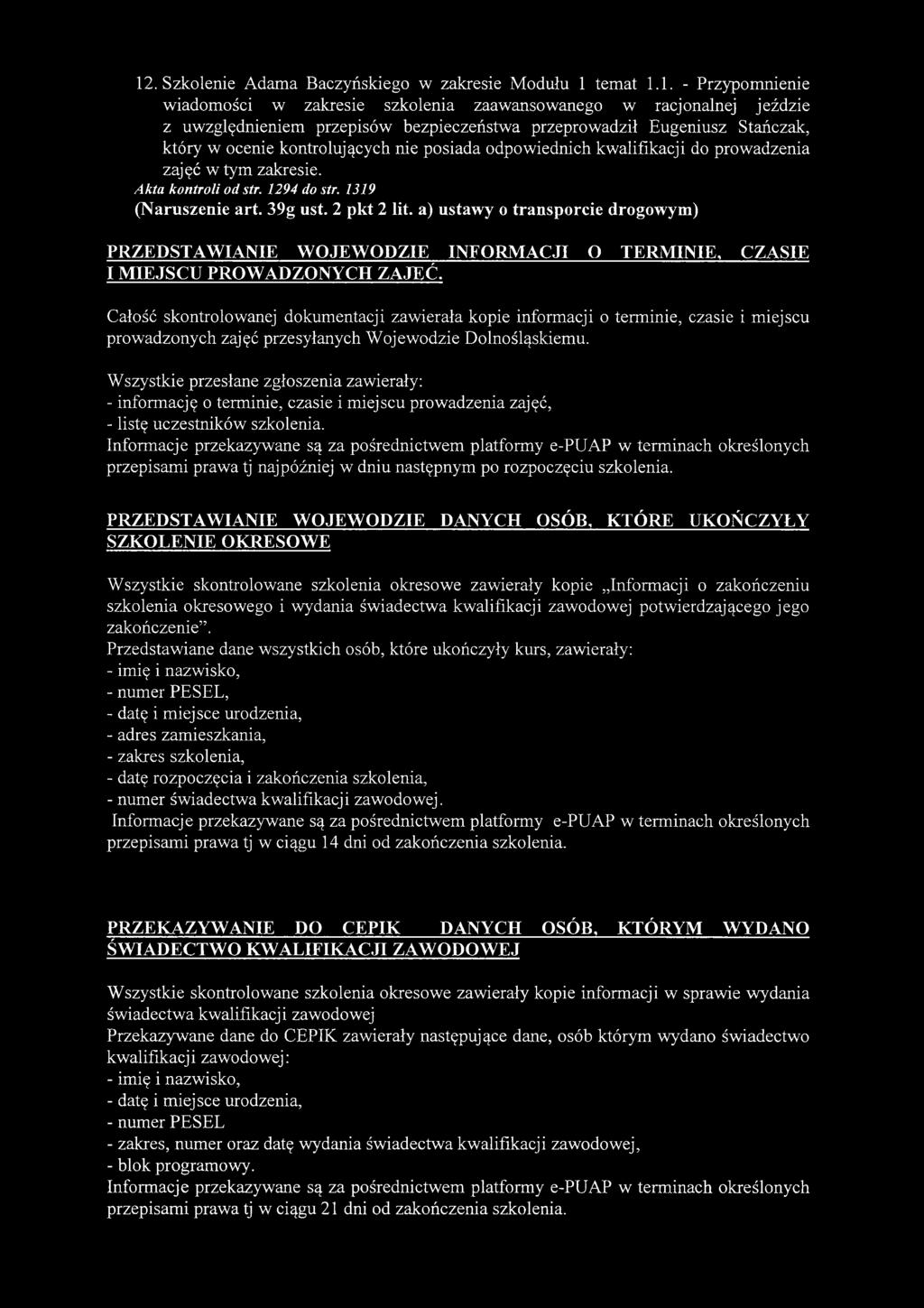 Całość skontrolowanej dokumentacji zawierała kopie informacji o terminie, czasie i miejscu prowadzonych zajęć przesyłanych Wojewodzie Dolnośląskiemu.