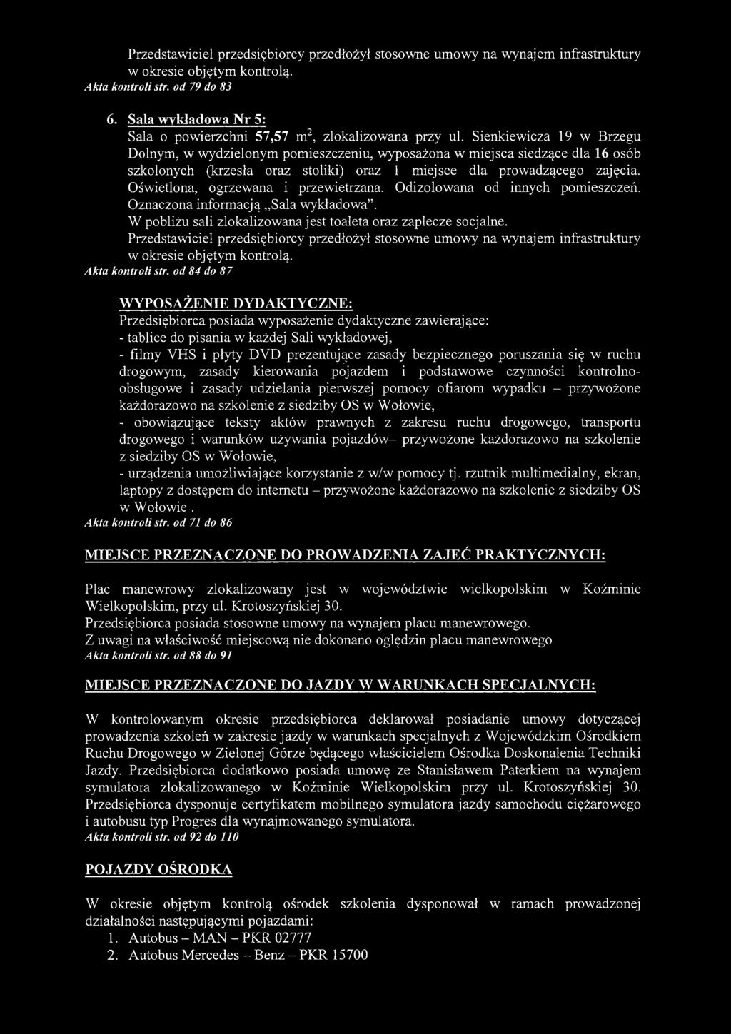 Sienkiewicza 19 w Brzegu Dolnym, w wydzielonym pomieszczeniu, wyposażona w miejsca siedzące dla 16 osób szkolonych (krzesła oraz stoliki) oraz 1 miejsce dla prowadzącego zajęcia.