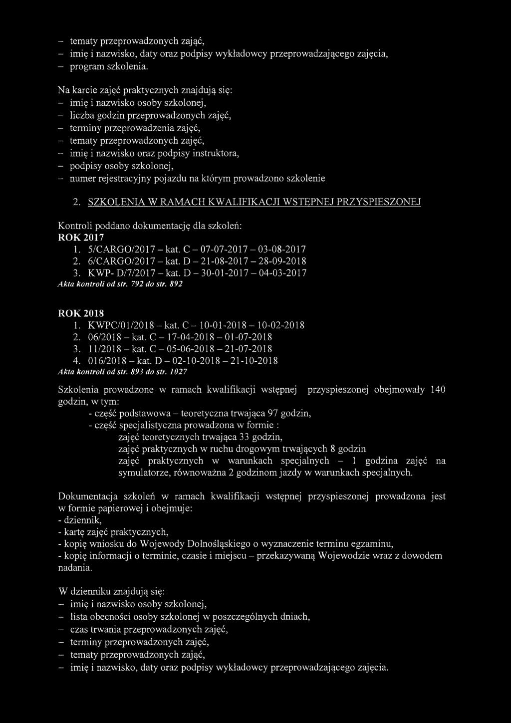 nazwisko oraz podpisy instruktora, - podpisy osoby szkolonej, - numer rejestracyjny pojazdu na którym prowadzono szkolenie 2.