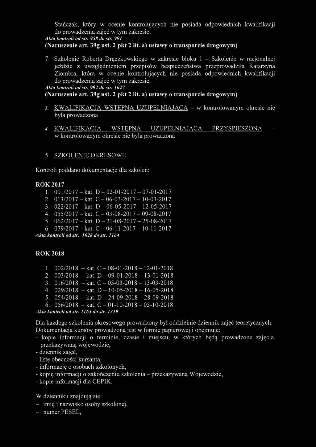 posiada odpowiednich kwalifikacji do prowadzenia Akta kontroli od str. 992 do str. 1027 3. KWALIFIKACJA WSTĘPNA UZUPEŁNIAJĄCA - w kontrolowanym okresie nie była prowadzona 4.