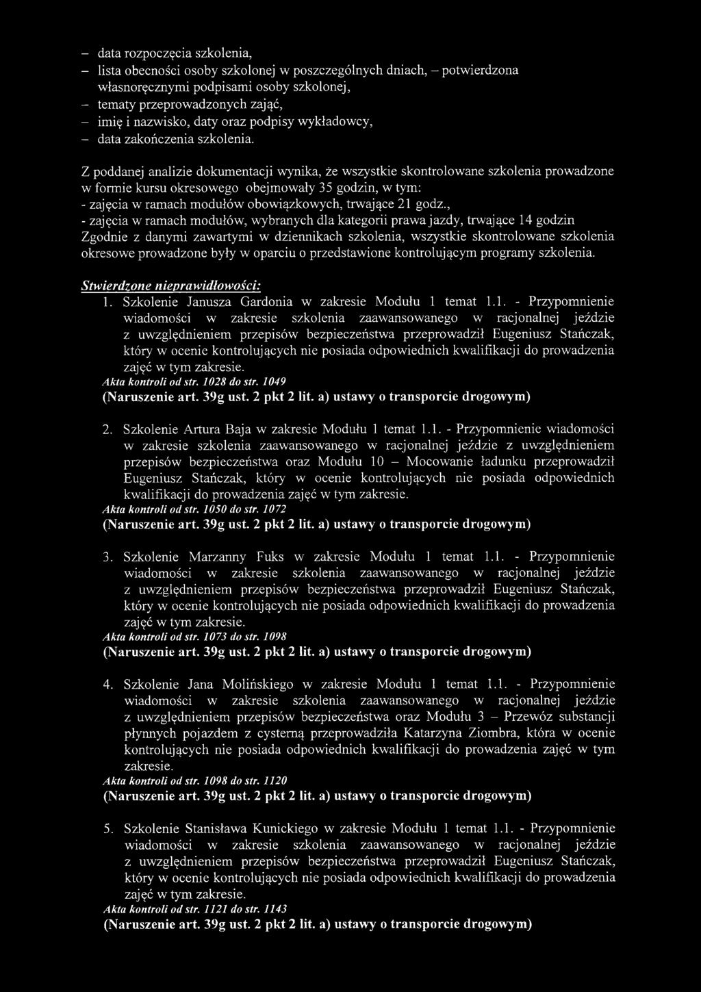 Z poddanej analizie dokumentacji wynika, że wszystkie skontrolowane szkolenia prowadzone w formie kursu okresowego obejmowały 35 godzin, w tym: - zajęcia w ramach modułów obowiązkowych, trwające 21