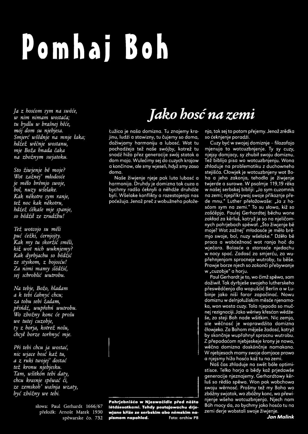 Při tebi chcu ja wostać, nic wjace hosć kaž tu, a z ruki twojej dostać tež kronu njebjesku. Tam, wšitkdn tebi daty, chcu krasnje spĕwać ći, ze zemskoh wašnja wzaty, być zbdžny we tebi.