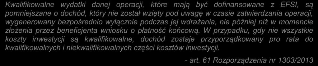 Przychody w czasie realizacji inwestycji Kwalifikowalne wydatki danej operacji, które mają być dofinansowane z EFSI, są pomniejszane o dochód, który nie został wzięty pod uwagę w czasie zatwierdzania