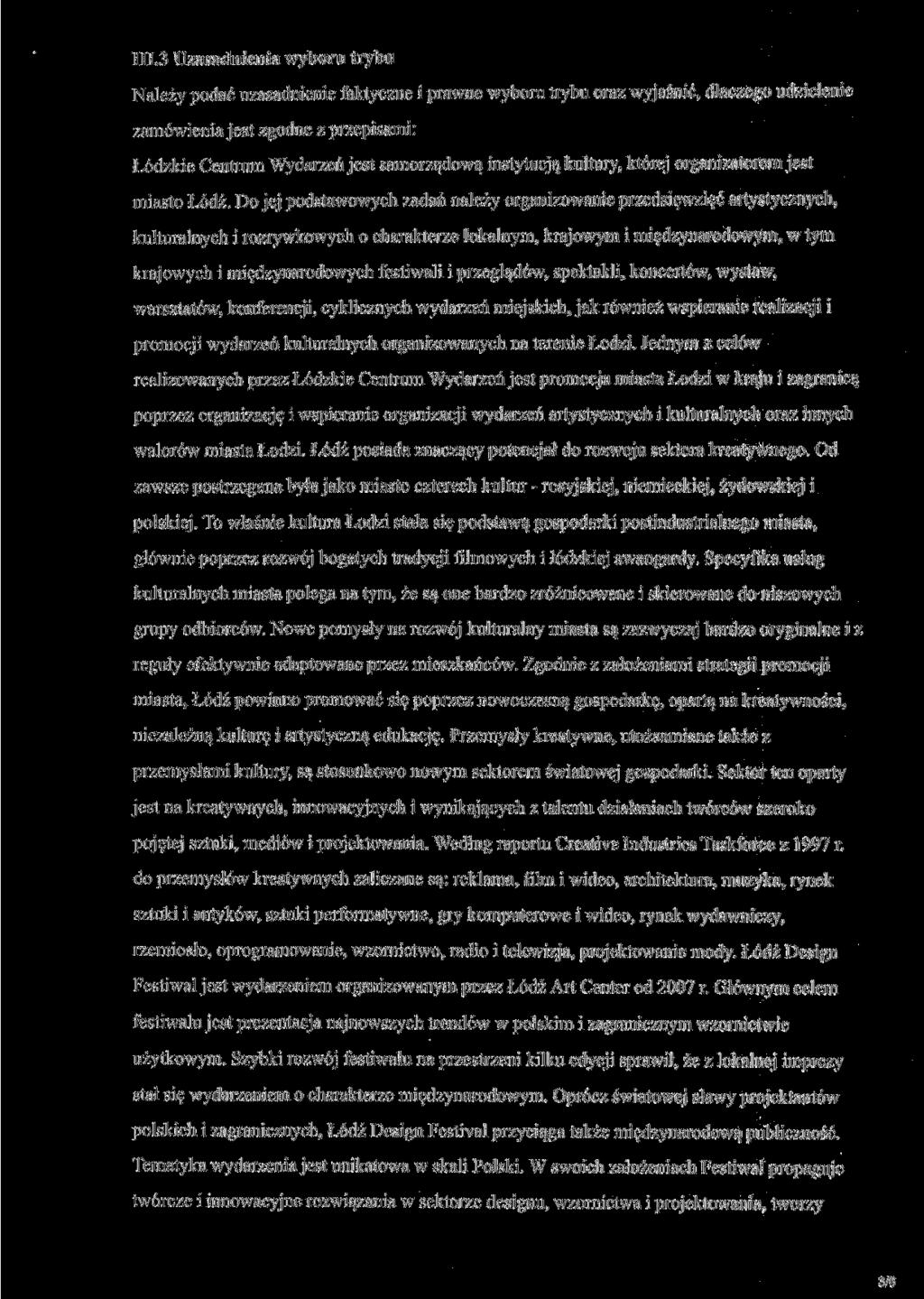 III.3 Uzasadnia wyboru trybu Należy podać uzasad faktyczne i prawne wyboru trybu oraz wyjaśnić, dlaczego udziele zamówienia jest zgodne z przepisami: Łódzkie Centrum Wydarzeń jest samorządową
