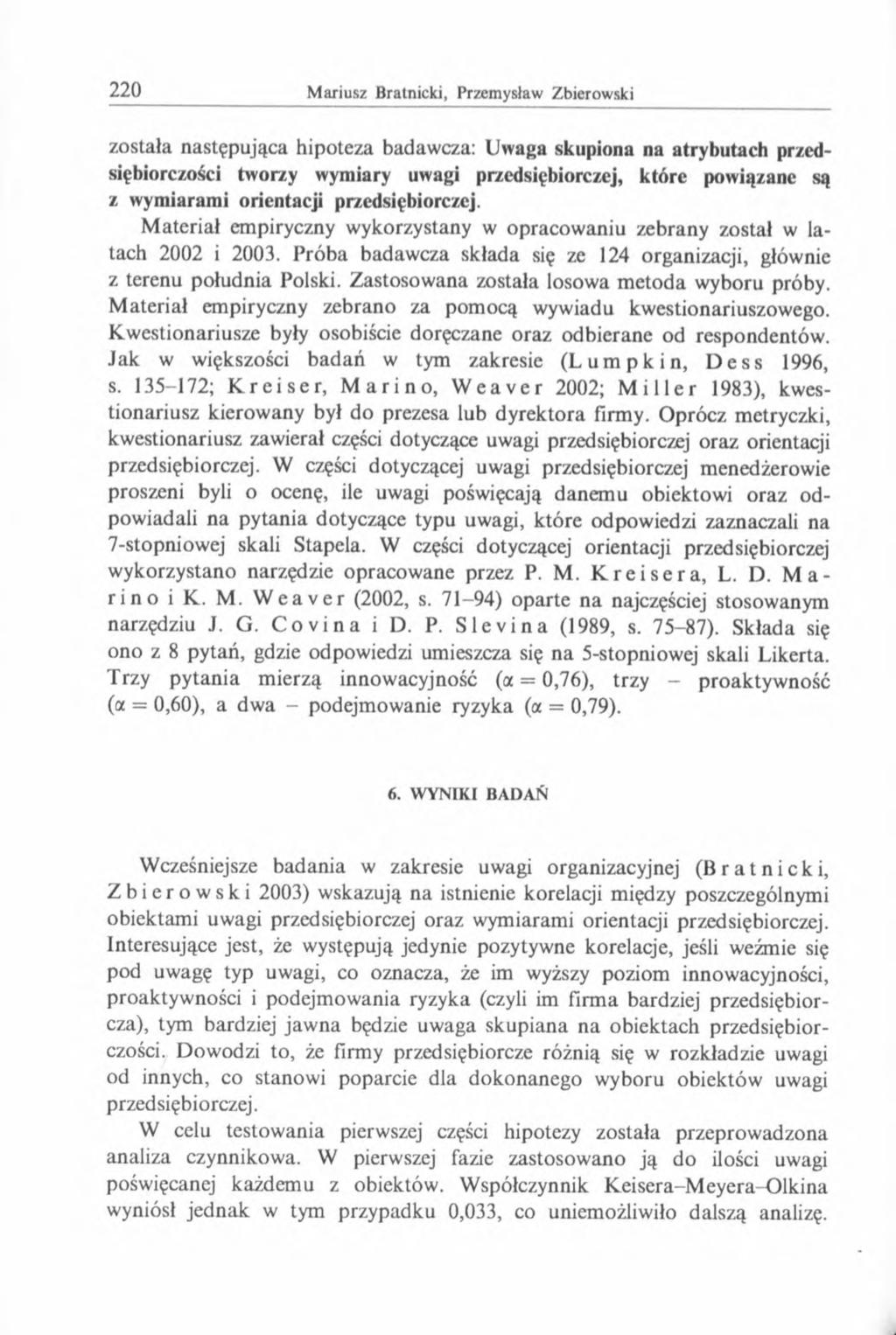 została następująca hipoteza badawcza: Uwaga skupiona na atrybutach przedsiębiorczości tworzy wymiary uwagi przedsiębiorczej, które powiązane są z wymiarami orientacji przedsiębiorczej.