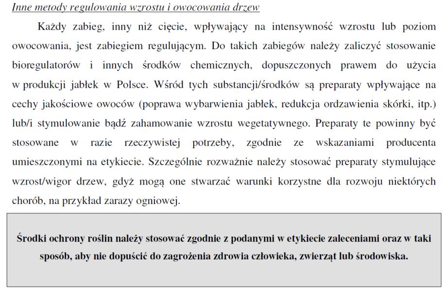 STOSOWANIE REGULATORÓW WZROSTU dopuszcza się w metodykach IP stosowanie regulatorów wzrostu, pod warunkiem dopuszczenia ich do stosowania w sadach (cytaty poniżej): Na obecną chwilę odnotowujemy