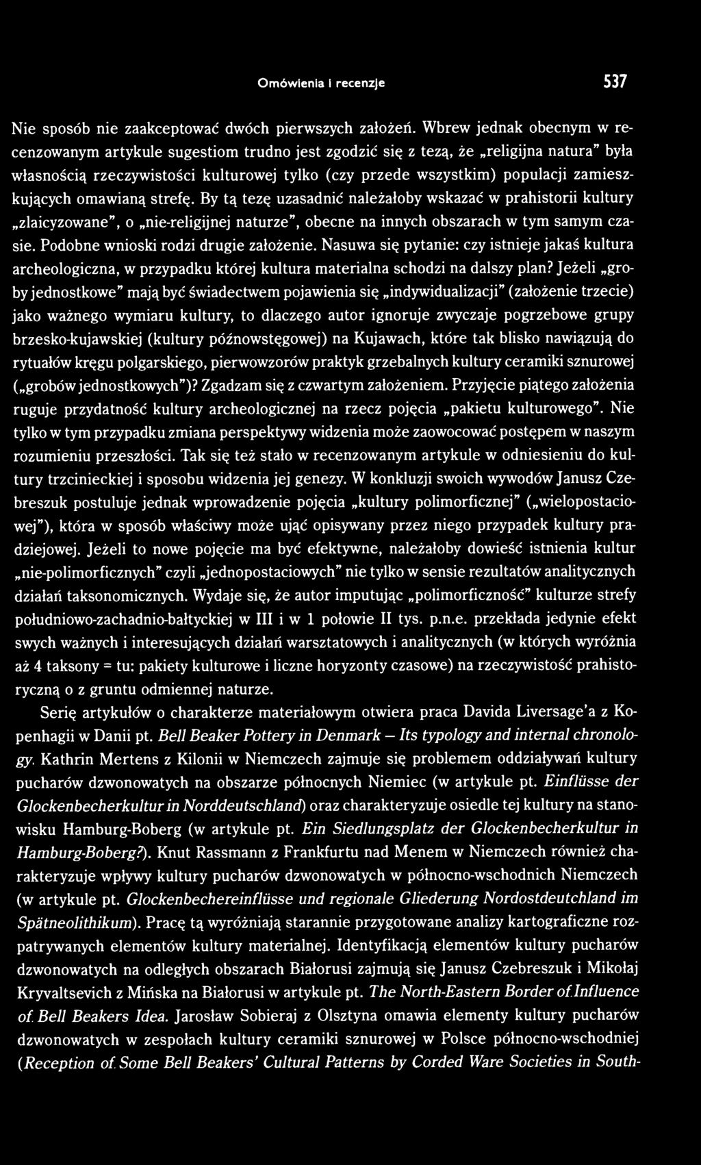 Jeżeli groby jednostkowe" mają być świadectwem pojawienia się indywidualizacji" (założenie trzecie) jako ważnego wymiaru kultury, to dlaczego autor ignoruje zwyczaje pogrzebowe grupy
