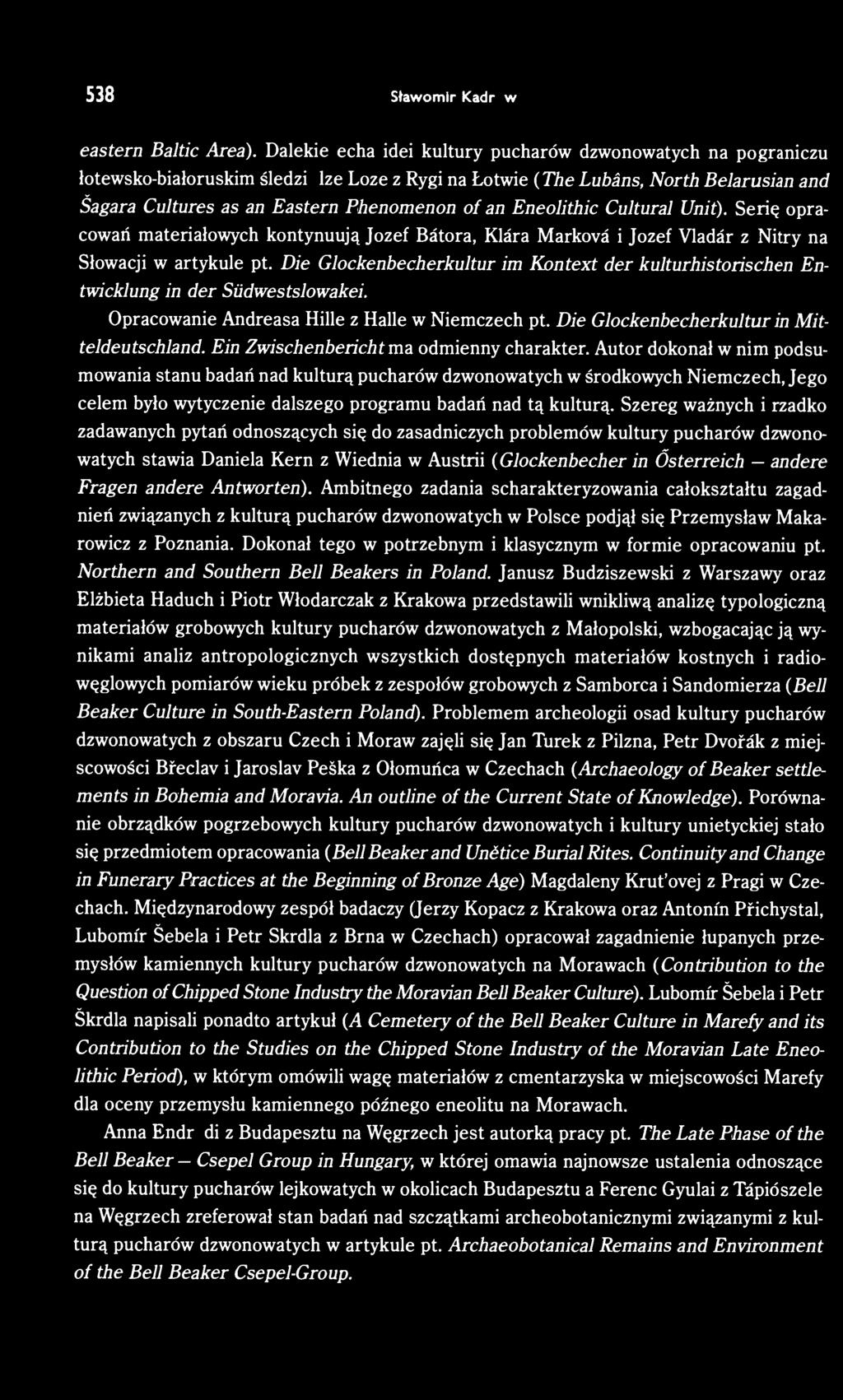 Eneolithic Cultural Unit). Serię opracowań materiałowych kontynuują Jozef Bátora, Klára Marková i Jozef Vladár z Nitry na Słowacji w artykule pt.