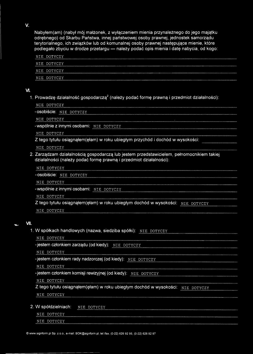 Prowadzę działalność gospodarczą2 (należy podać formę prawną i przedmiot działalności): NIE...DOTYCZY -osobiście: NIE...DOTYCZY.... -wspólnie z innymi osobami: NIE...DOTYCZY. Z tego tytułu osiągnąłem(ęłam) w roku ubiegłym przychód i dochód w wysokości: 2.
