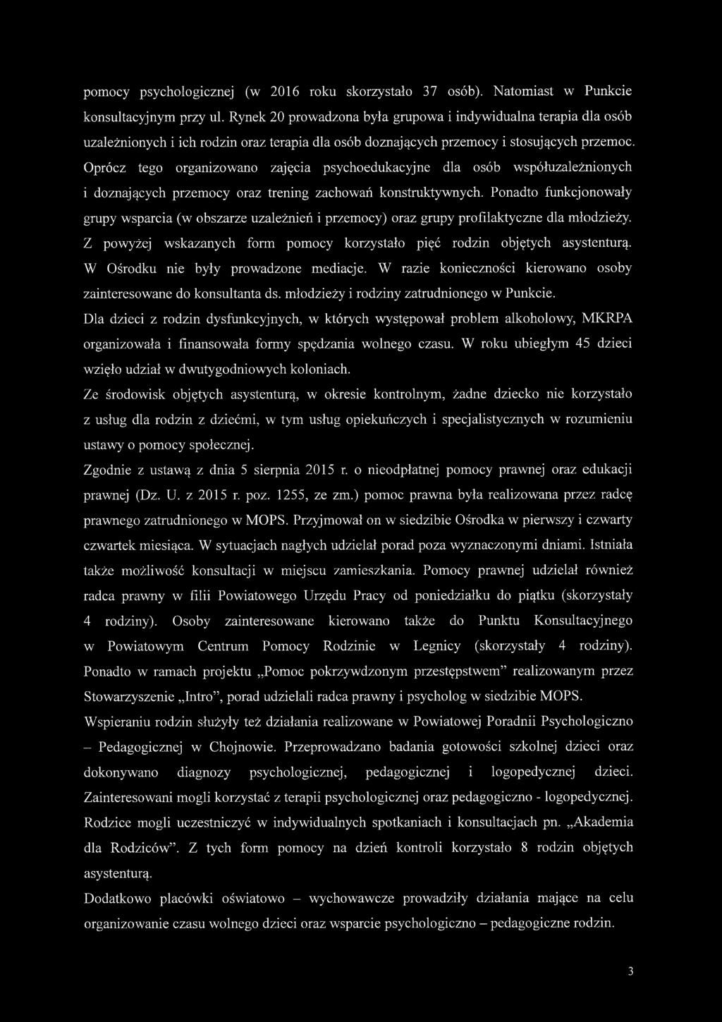 Oprócz tego organizowano zajęcia psychoedukacyjne dla osób współuzależnionych i doznających przemocy oraz trening zachowań konstruktywnych.