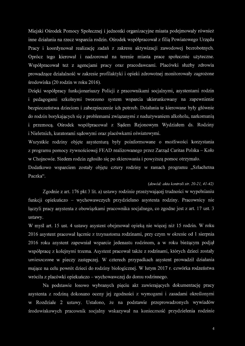Oprócz tego kierował i nadzorował na terenie miasta prace społecznie użyteczne. Współpracował też z agencjami pracy oraz pracodawcami.