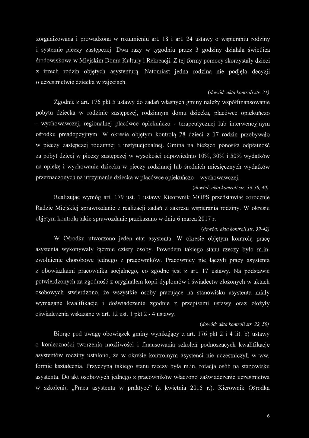 Natomiast jedna rodzina nie podjęła decyzji o uczestnictwie dziecka w zajęciach. (idowód: akta kontroli str. 21) Zgodnie z art.
