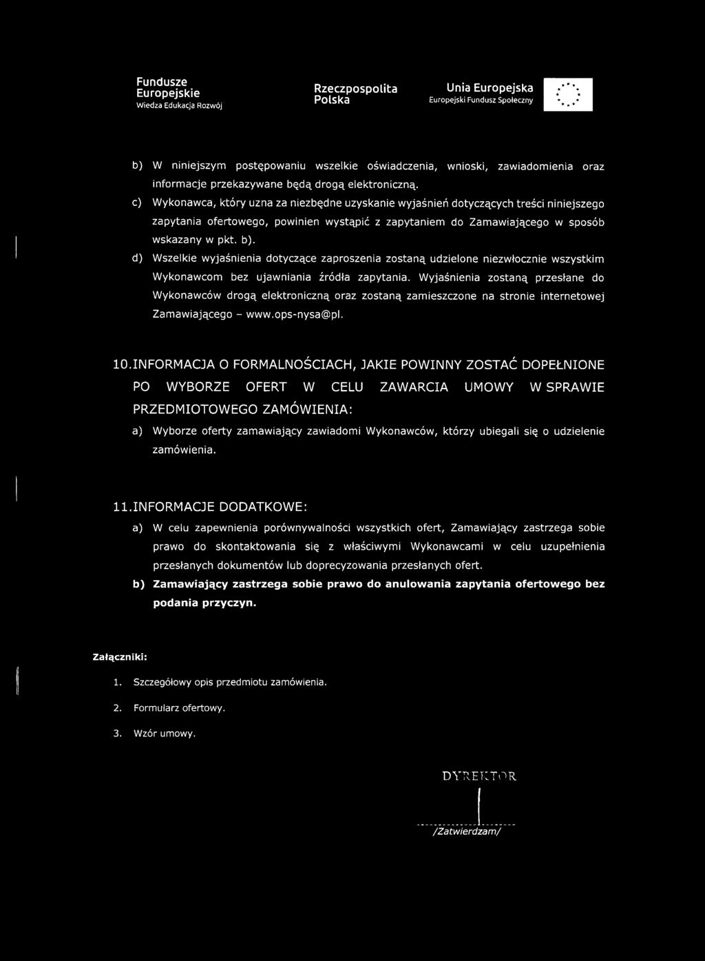 d) Wszelkie wyjaśnienia dotyczące zaproszenia zostaną udzielone niezwłocznie wszystkim Wykonawcom bez ujawniania źródła zapytania.