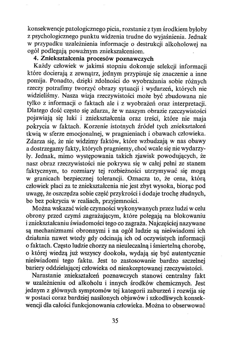 konsekwencje patologicznego picia, rozstanie z tym środkiem byłoby z psychologicznego punktu widzenia trudne do wyjaśnienia.
